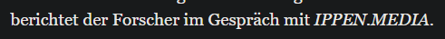 Screenshot des Textausschnitts »berichtet der Forscher im Gespräch mit IPPEN.MEDIA.«